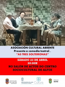 "AS TRES SOLTEIRONAS", COMEDIA TEATRAL DE LA ASOCIACIÓN CULTURAL ABRENTE DE AS NOGAIS EL 23 DE ABRIL