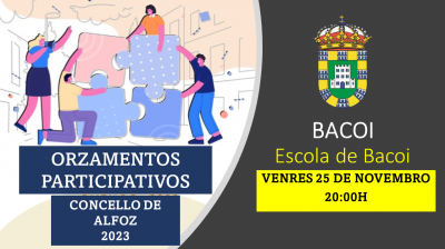 VENRES 25 DE NOVEMBRO AS 20:00H, XUNTANZA NA ESCOLA DE BACOI. ORZAMENTOS PARTICIPATIVOS ALFOZ 2023.