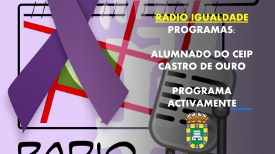 RADIO IGUALDADE. PROGRAMA DO ALUMNADO DO CEIP CASTRO DE OURO E PROGRAMA DOS MAIORES DE ACTIVAMENTE