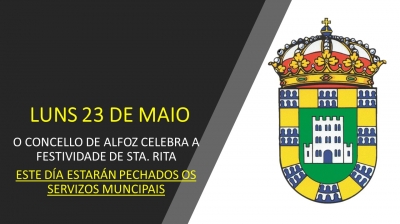 O LUNS 23 DE MAIO O CONCELLO DE ALFOZ CELEBRA A FESTIVIDADE DE STA. RITA, POLO QUE ESTARÁN PECHADOS OS DISTINTOS SERVIZOS MUNICIPAIS. 